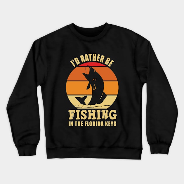 I'd Rather Be Fishing In The Florida Keys Crewneck Sweatshirt by Moonsmile Products